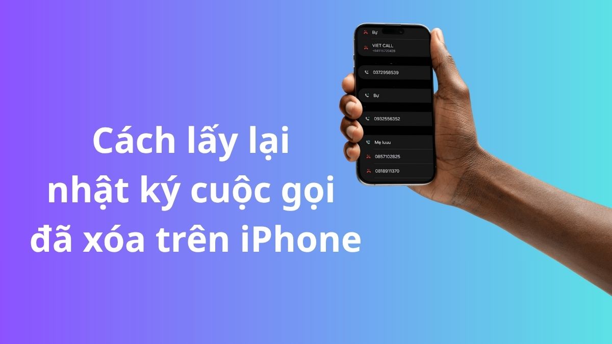 Cách lấy lại nhật ký cuộc gọi đã xóa trên iPhone hiệu quả